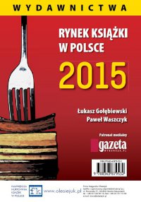 Rynek książki w Polsce 2015. Wydawnictwa - Łukasz Gołębiewski, Paweł Waszczyk
