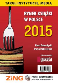 Rynek książki w Polsce 2015. Targi, instytucje, media - Piotr Dobrołęcki, Daria Dobrołęcka