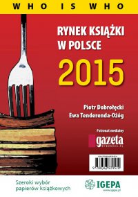 Rynek książki w Polsce 2015. Who is who - Piotr Dobrołęcki, Ewa Tenderenda-Ożóg