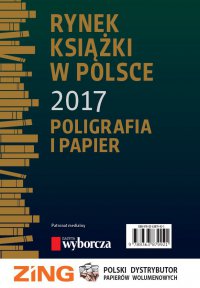 Rynek książki w Polsce 2017. Poligrafia i Papier - Piotr Dobrołęcki, Ewa Tenderenda-Ożóg, Daria Dobrołęcka, Tomasz Graczyk, Włodzimierz Wisła, Stefan Jakucewicz