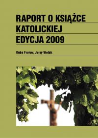 Raport o książce katolickiej 2009 - Kuba Frołow, Jerzy Wolak