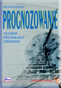 Prognozowanie teoria, przykłady, zadania - Mieczysław Sobczyk