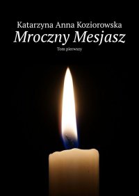 Mroczny Mesjasz - Katarzyna Koziorowska