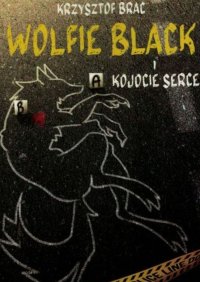 Wolfie Black i kojocie serce - Krzysztof Brac