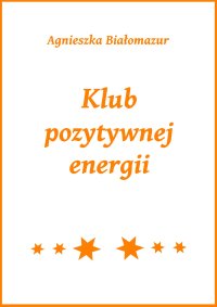 Klub pozytywnej energii - Agnieszka Białomazur