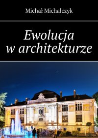 Ewolucja w architekturze - Michał Michalczyk