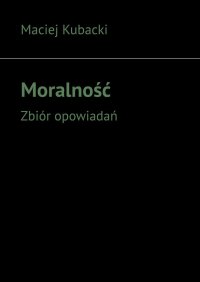 Moralność - Maciej Kubacki