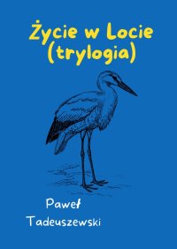 Życie w Locie (trylogia) - Paweł Tadeuszewski