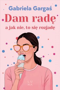 Dam radę, a jak nie, to się rozjadę - 