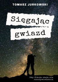Sięgając gwiazd - Tomasz Jurkowski