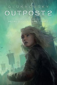 Outpost 2 - Dmitry Glukhovsky, Paweł Podmiotko