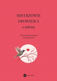 Mistrzowie opowieści. O miłości - Antoni Czechow, William Shakespeare, Stanisław Barańczak, Hans Christian Andersen, James Joyce, Malcolm Lowry, Margaret Atwood, Etgar Keret, Yukio Mishima, Paweł Lipszyc, Zbigniew Batko, Stig Dagerman, Agnieszka Maciejowska, Michał Lipszyc, Wojsław Brydak, Bogusława Sochańska, Truman Capote, Maria Leśniewska, Justyna Czechowska, Henryk Lipszyc, Clarice Lispector