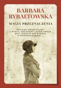 Magia przeznaczenia - Barbara Rybałtowska, Barbara Rybałtowska