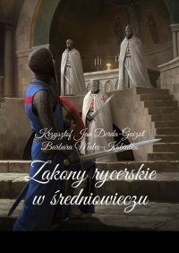 Zakony rycerskie w średniowieczu - Krzysztof Derda-Guizot