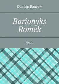 Barionyks Romek. Część 1 - Damian Rancow