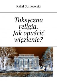 Toksyczna religia - Rafał Sulikowski