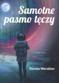Samotne pasmo tęczy - Dorota Worobiec
