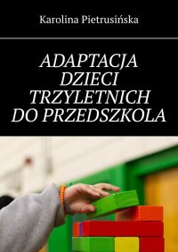 Adaptacja dzieci trzyletnich do przedszkola - Karolina Pietrusińska
