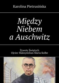 Między Niebem a Auschwitz - Karolina Pietrusińska