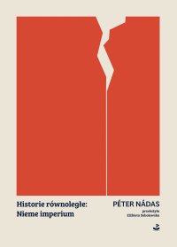 Historie równoległe: Nieme imperium - Peter Nadas, Elżbieta Sobolewska