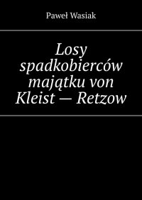 Losy spadkobierców majątku von Kleist - Retzow - Paweł Wasiak
