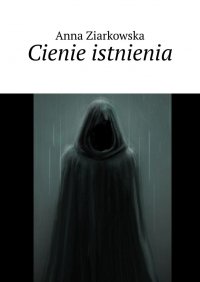 Cienie istnienia - Anna Ziarkowska
