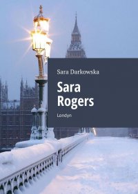 Sara Rogers - Sara Darkowska