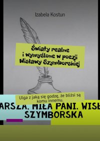 Światy realne i wymyślone w poezji Wisławy Szymborskiej - Izabela Kostun