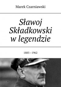 Sławoj Składkowski w legendzie - Marek Czarniawski