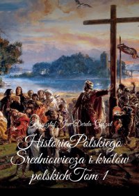Historia Polskiego Sredniowiecza i królów polskich - Krzysztof Derda-Guizot