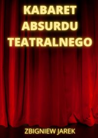 Kabaret Absurdu Teatralnego - Zbigniew Jarek