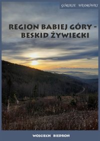 Region Babiej Góry – Beskid Żywiecki. Górskie wędrówki - Wojciech Biedroń