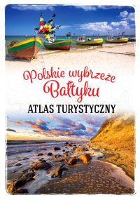 Polskie wybrzeże Bałtyku. Atlas turystyczny - Magdalena Stefańczyk