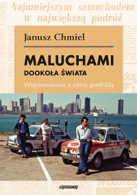 Maluchami dookoła świata. Wspomnienia z retro podróży - Janusz Chmiel