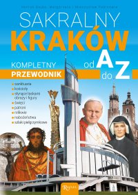 Sakralny Kraków. Kompletny przewodnik od A do Z - Henryk Bejda