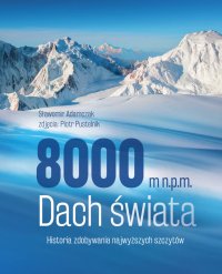 8000 m n.p.m. Dach świata. Historia zdobywania najwyższych szczytów - Sławomir Adamczak