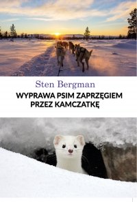 Wyprawa psim zaprzęgiem przez Kamczatkę - Franciszek Mirandola, Sten Bergman