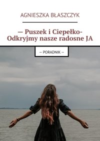 — Puszek i Ciepełko- Odkryjmy nasze radosne JA - Agnieszka Błaszczyk