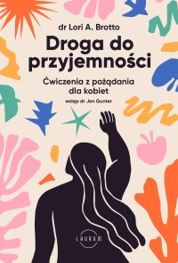 Droga do przyjemności. Ćwiczenia z pożądania dla kobiet - Marcin Kowalczyk, Jen Gunter, Lori Brotto