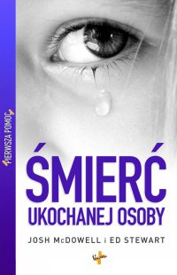 Śmierć ukochanej osoby - Josh McDowell, Ewa Małecka