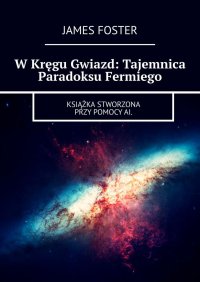 W Kręgu Gwiazd: Tajemnica Paradoksu Fermiego - James Foster
