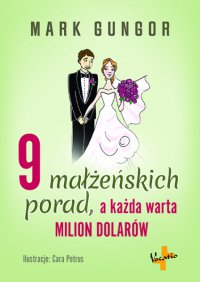 9 małżeńskich porad, a każda warta milion dolarów - Mark Gungor, Andrzej Czopek, Opracowanie zbiorowe 
