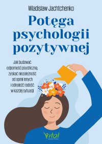 Potęga psychologii pozytywnej - 