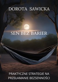 Sen bez barier. Praktyczne strategie na przełamanie bezsenności - 