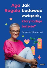 Jak budować związek, który ładuje baterie? Trzy kroki, bez których ani rusz! - 