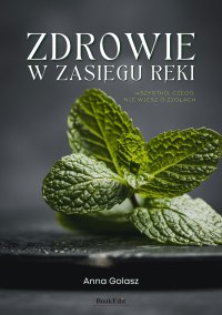 Zdrowie w zasięgu ręki. Wszystko czego nie wiesz o ziołach - 