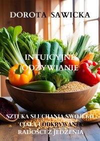 Intuicyjne odżywianie sztuka słuchania swojego ciała i odkrywania radości z jedzenia - 