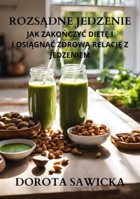 Rozsądne jedzenie jak zakończyć dietę i osiągnąć zdrową relację z jedzeniem - 