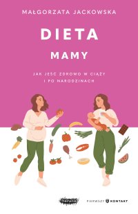 Dieta mamy. Jak jeść zdrowo w ciąży i po narodzinach - 