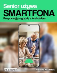 Senior używa smartfona. Rozpocznij przygodę z Androidem - 